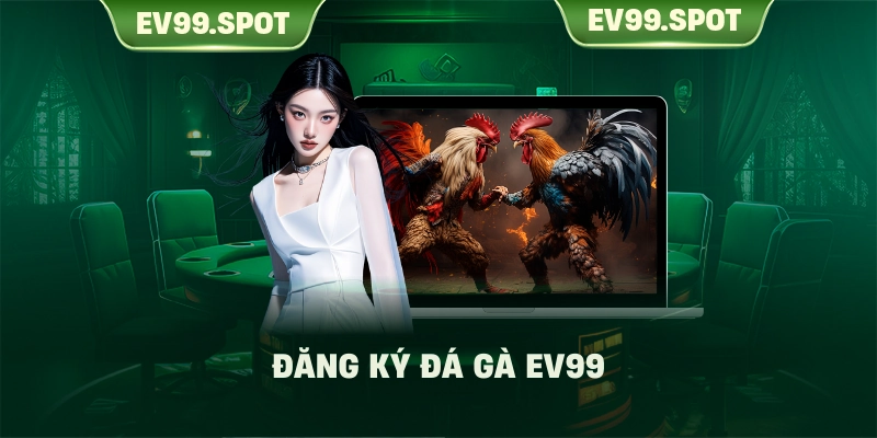 Đăng ký Đá gà EV99