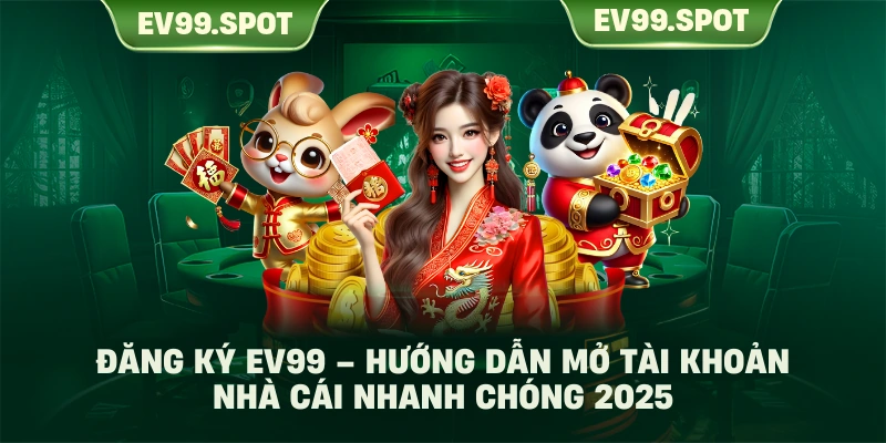 Đăng Ký EV99 – Hướng Dẫn Mở Tài Khoản Nhà Cái Nhanh Chóng 2025