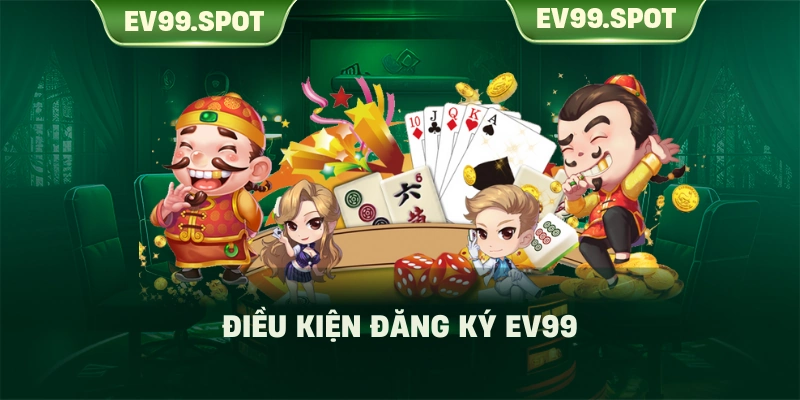 Điều kiện đăng ký EV99