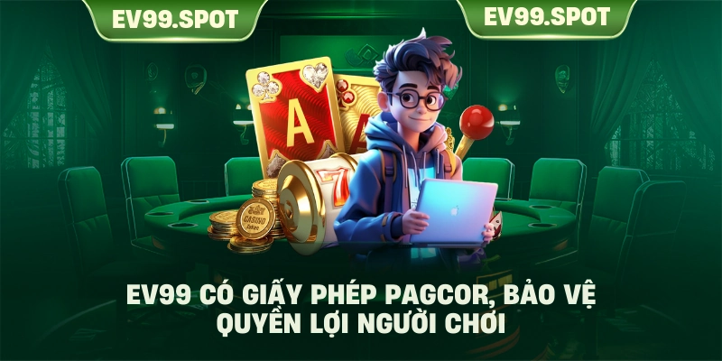 EV99 có giấy phép PAGCOR, bảo vệ quyền lợi người chơi