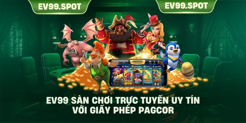 EV99 Sàn chơi trực tuyến uy tín với giấy phép PAGCOR