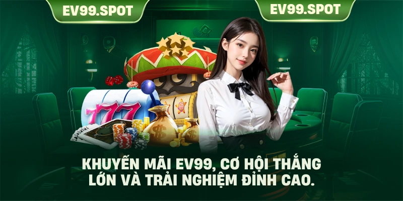 Khuyến mãi EV99, cơ hội thắng lớn và trải nghiệm đỉnh cao.