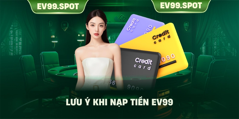 Lưu ý khi nạp tiền EV99