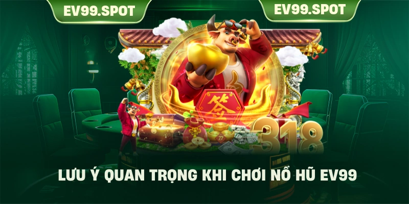 Lưu ý quan trọng khi chơi nổ hũ EV99