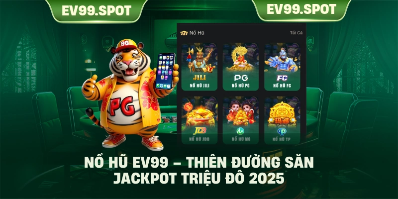 Nổ Hũ EV99 – Thiên Đường Săn Jackpot Triệu Đô 2025