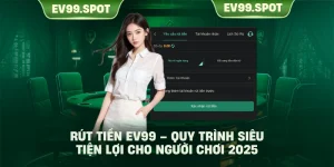 Rút Tiền EV99 – Quy Trình Siêu Tiện Lợi Cho Người Chơi 2025