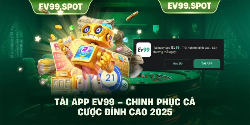 Tải App EV99 – Chinh Phục Cá Cược Đỉnh Cao 2025