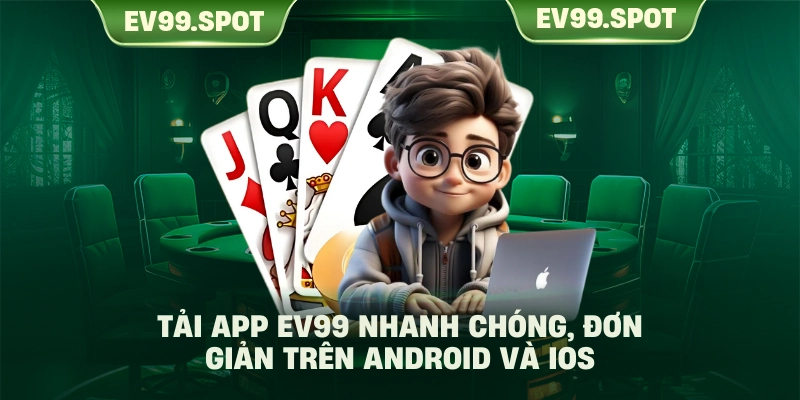 Tải app EV99 nhanh chóng, đơn giản trên Android và iOS